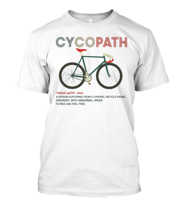Cycopath Funny Bicycle Riding Disorder Humor Definition Cyclist Urges To Ride T-Shirt