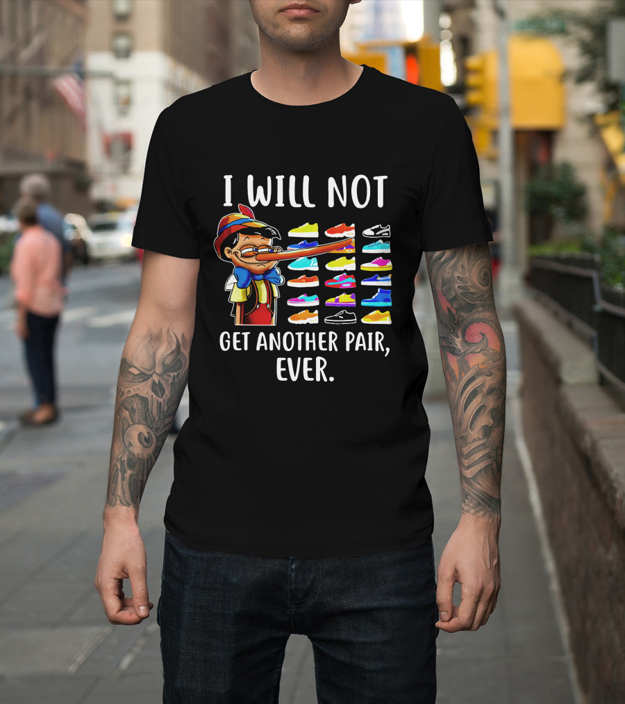 I Will Not Get Another Pair Ever Pinocchio Sneaker Collection T-Shirt