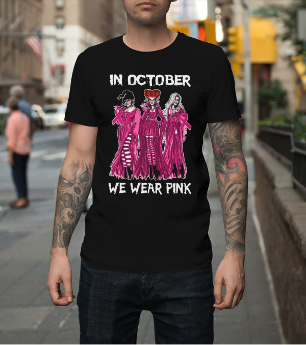 Shirt: In October We Wear Pink with Three Witches and Pink Ribbons T-Shirt In October We Wear Pink with Three Witches and Pink Ribbons T-Shirt