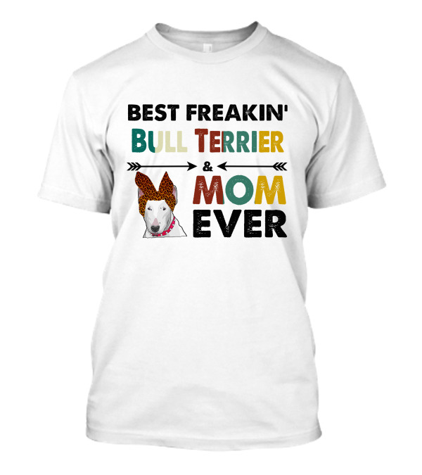 Best Freakin Bull Terrier And Mom Ever T-Shirt