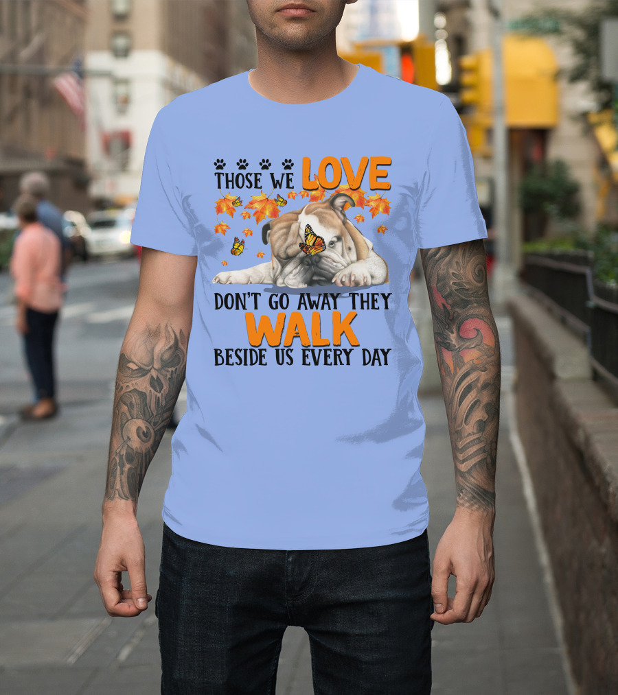 Those We Love Don't Go Away They Walk Beside Us Every Day T-Shirt