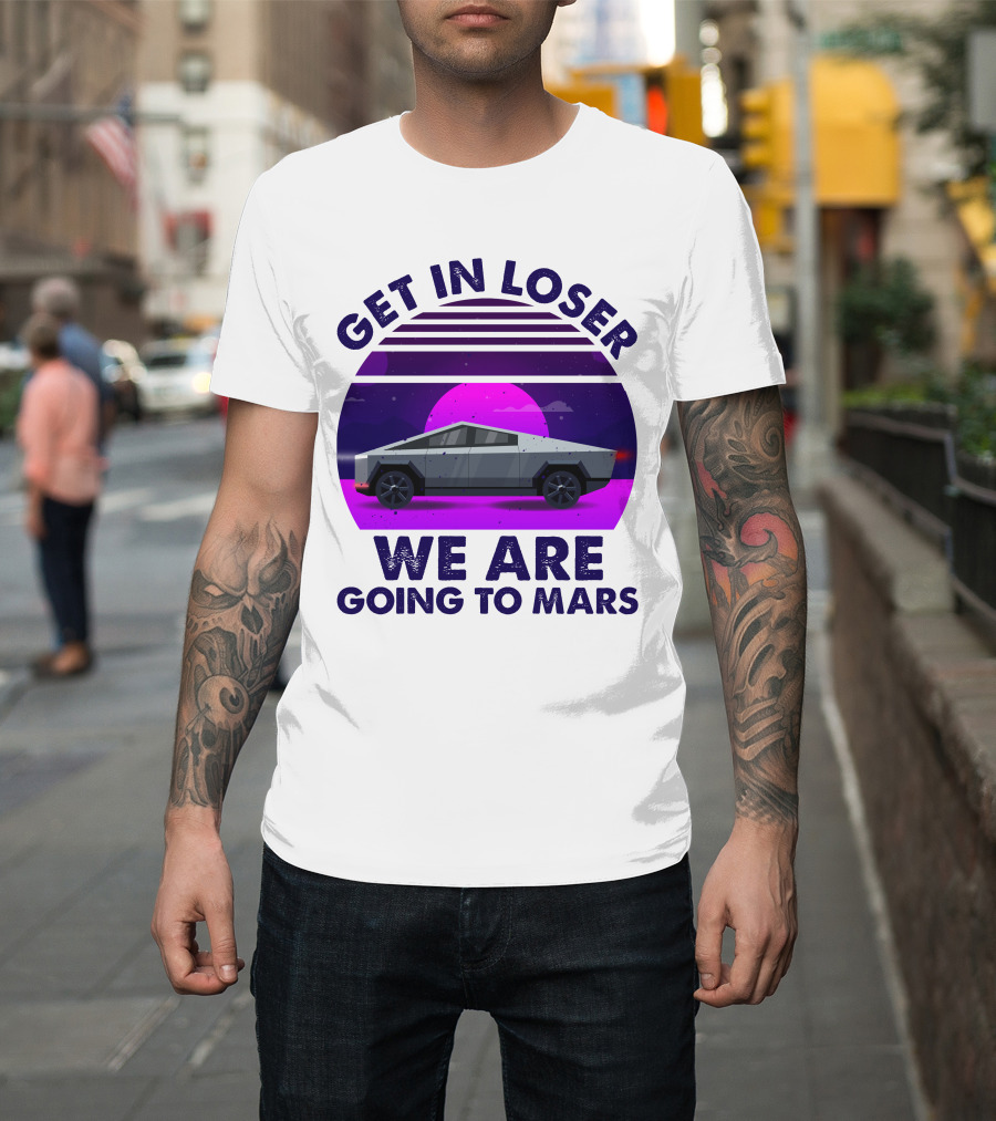 Get In Loser We Are Taking the Cybertruck to Mars Retro Sunset T-Shirt