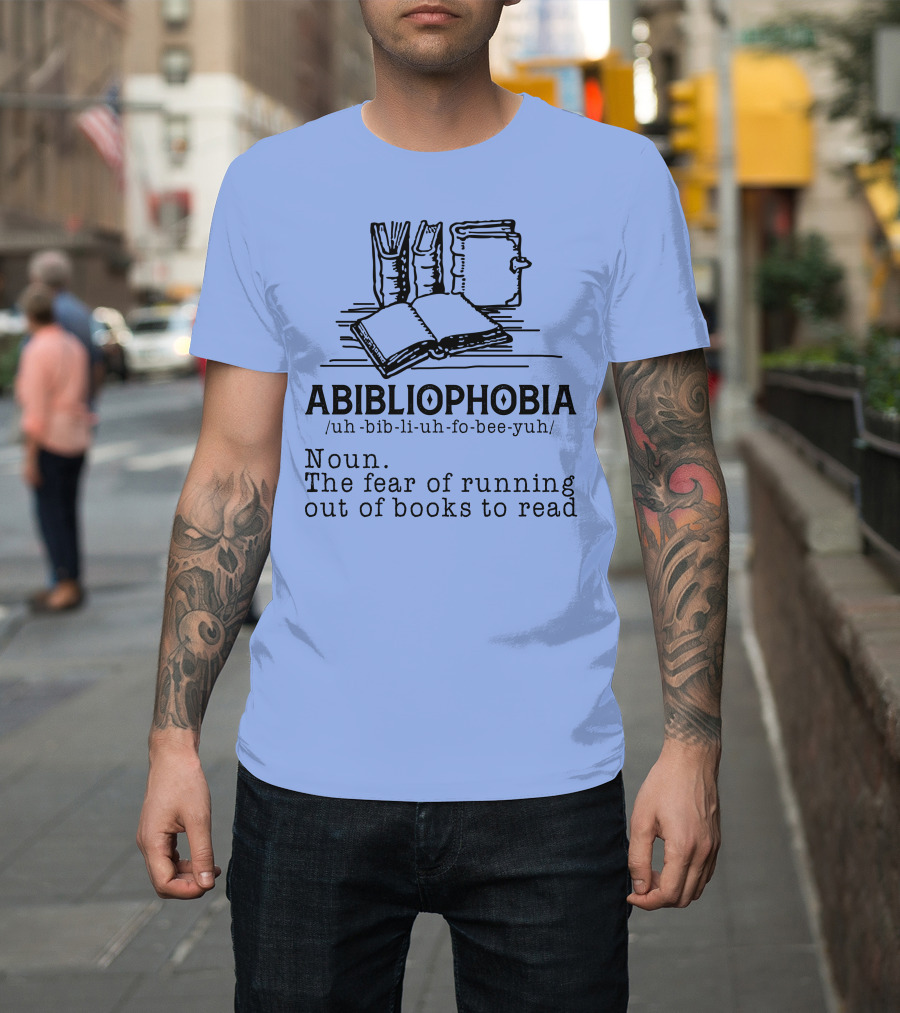 Abibliophobia The Fear of Running Out of Books to Read with Book T-Shirt