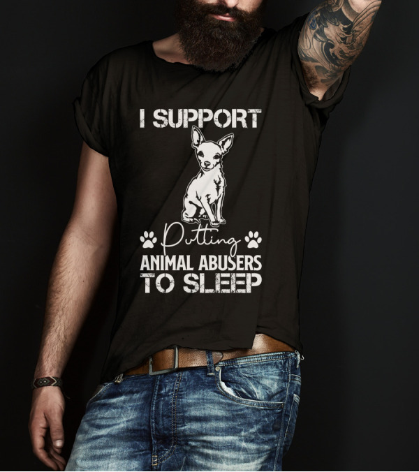 RD Chihuahua Dog I Support Putting Animal Abusers To Sleep T-Shirt