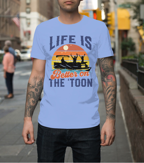 Shirt: Life Is Better on the 'Toon Pontoon with Sunset and Boat T-Shirt Life Is Better on the 'Toon Pontoon with Sunset and Boat T-Shirt