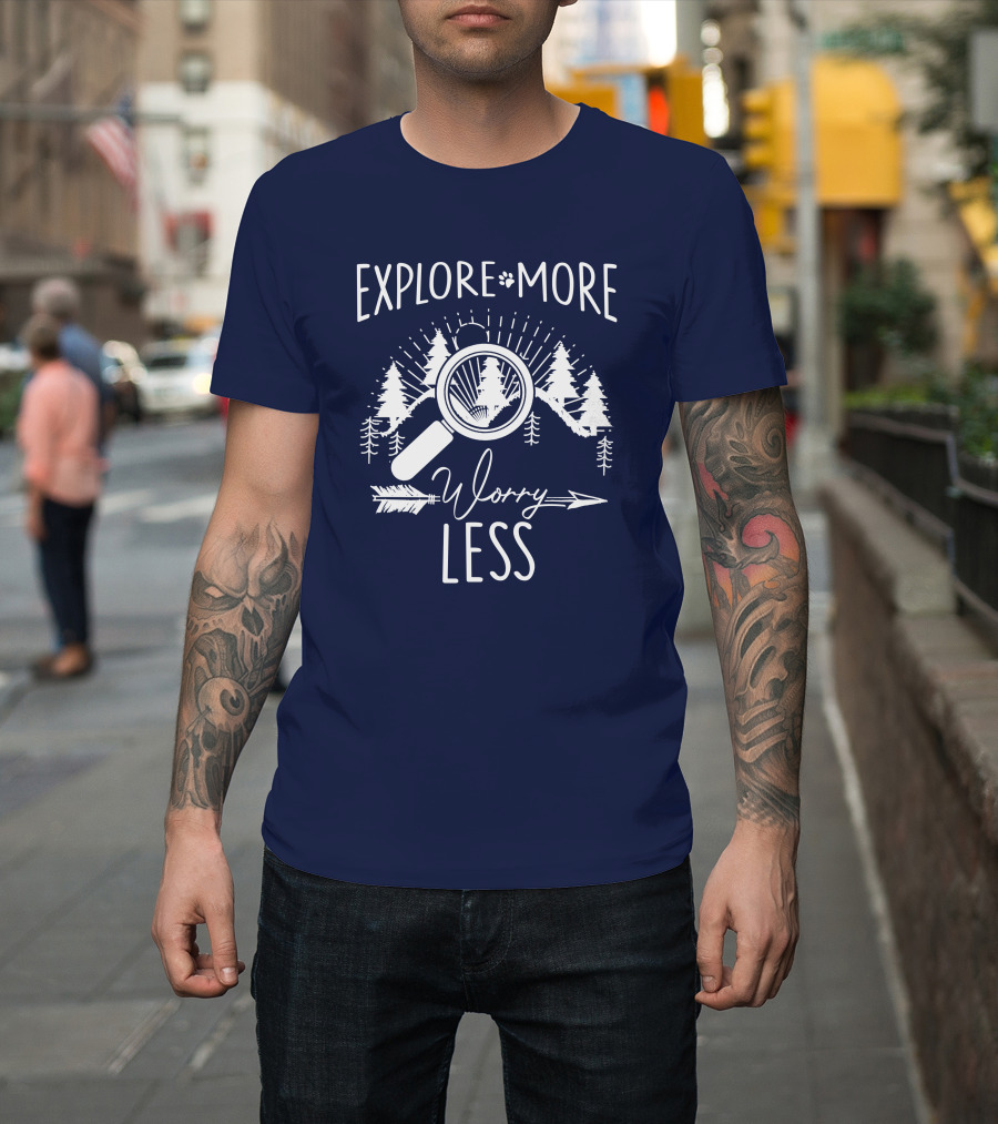 Explore More Worry Less Adventure Nature Trees Magnifying Glass Arrow T-Shirt