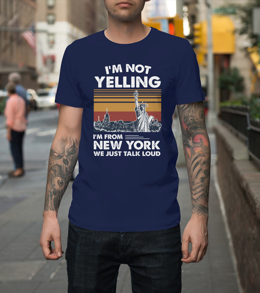 I'm Not Yelling I'm From New York We Just Talk Loud Statue of Liberty Skyline T-Shirt