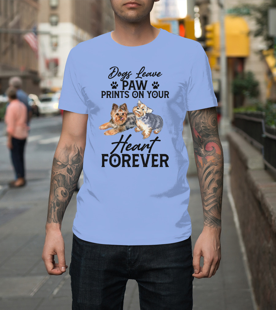 Dogs Leave Paw Prints On Your Heart Forever Yorkshire Terriers T-Shirt