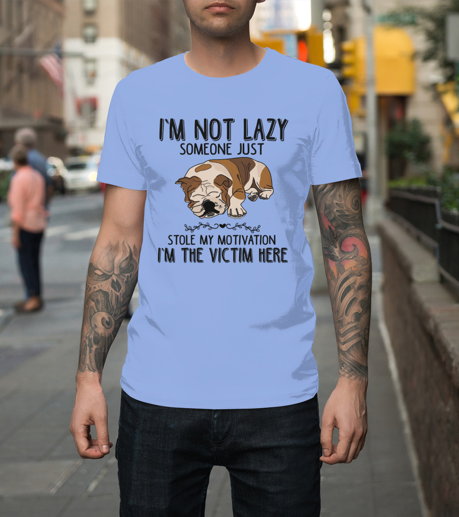 I'm Not Lazy Someone Just Stole My Motivation I'm the Victim Here Sleeping Bulldog T-Shirt