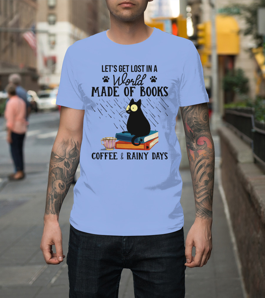 Let's Get Lost in a World Made of Books Coffee and Rainy Days T-Shirt