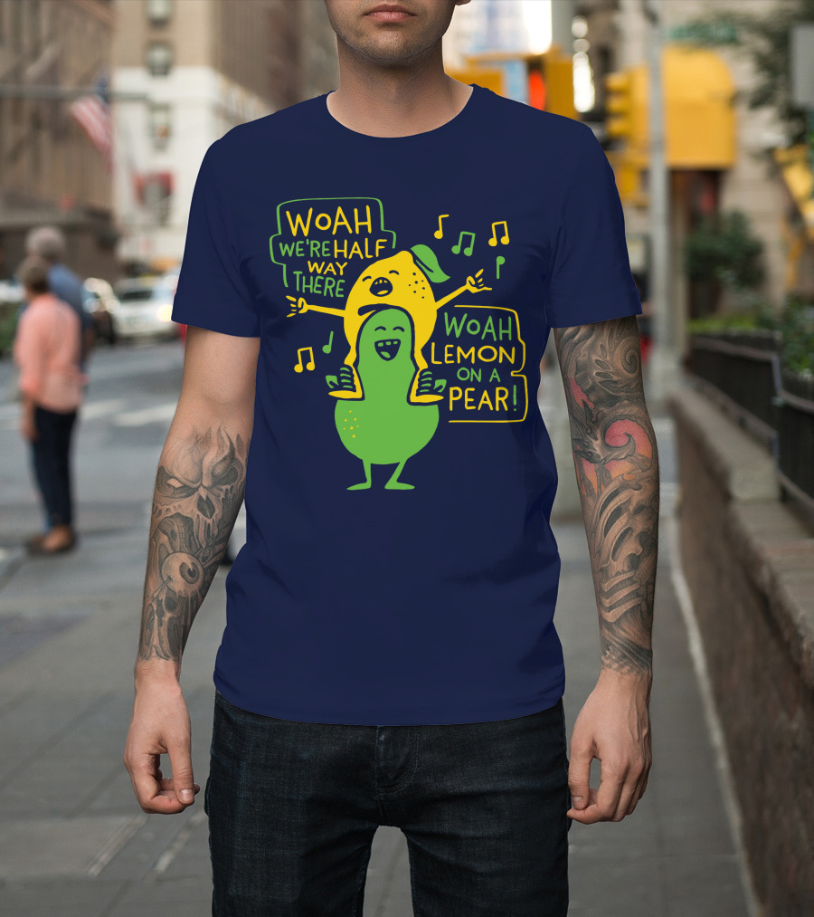 Woah We're Halfway There Woah Lemon On A Pear Musical Fruit Adventure T-Shirt
