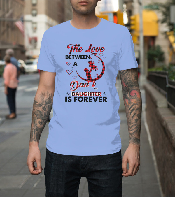 Shirt: The Love Between A Dad And Daughter Is Forever Hand Heartbeat Silhouette Hearts T-Shirt The Love Between A Dad And Daughter Is Forever Hand Heartbeat Silhouette Hearts T-Shirt