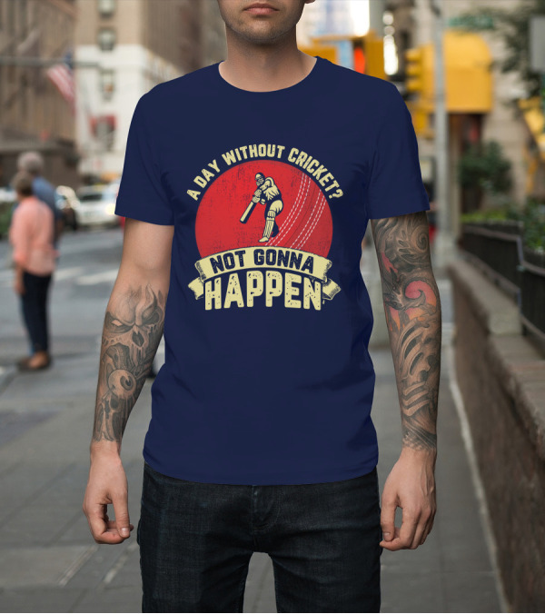 Shirt: A Day Without Cricket Not Gonna Happen Vintage Cricket Player T-Shirt A Day Without Cricket Not Gonna Happen Vintage Cricket Player T-Shirt