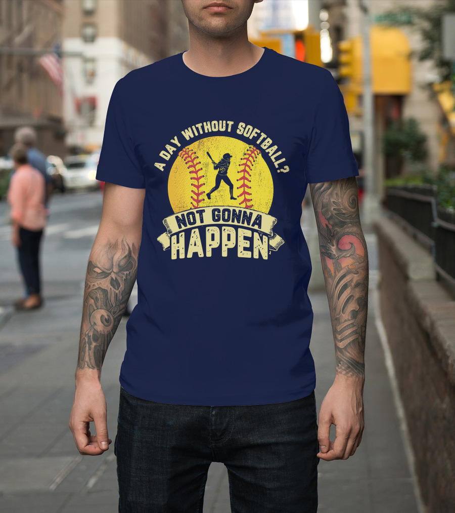 A Day Without Softball Not Gonna Happen Vintage Softball Player T-Shirt