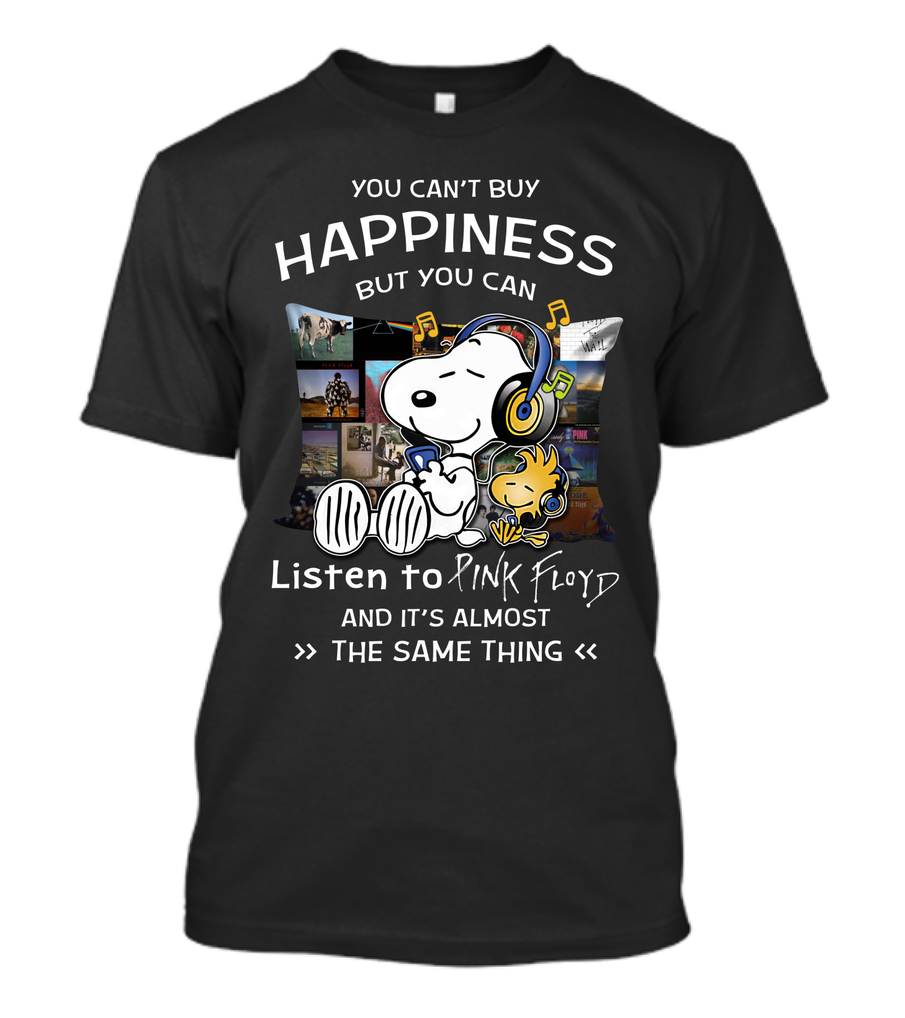 You Can't Buy Happiness But You Can Listen To Pink Floyd And It's Almost The Same Thing T-Shirt