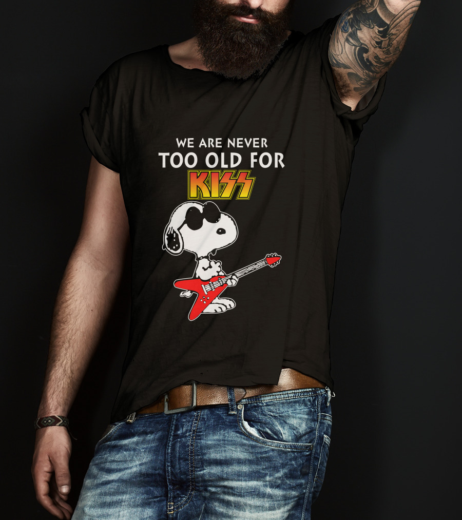 We Are Never Too Old For Kiss T-Shirt
