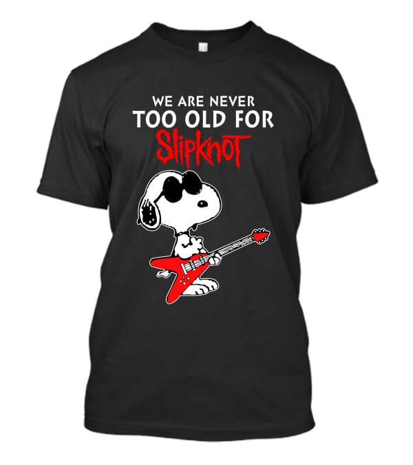 We Are Never Too Old For Slipknot T-Shirt