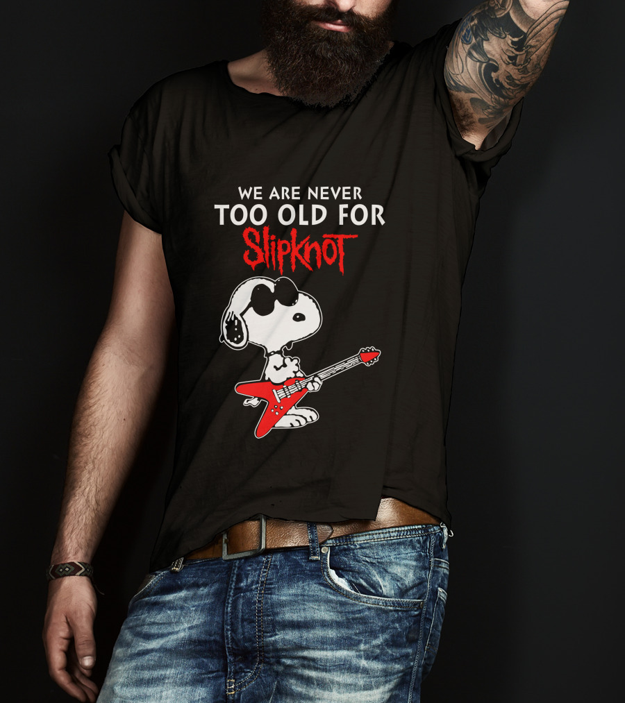 We Are Never Too Old For Slipknot T-Shirt