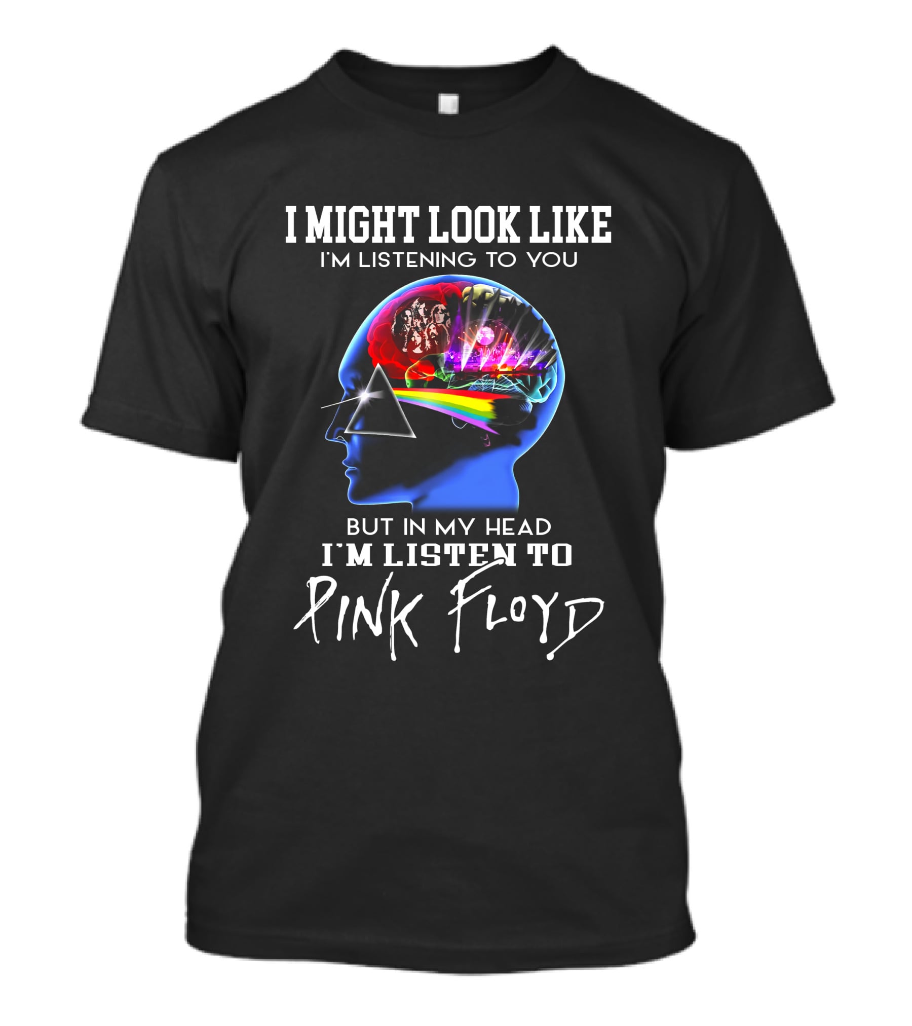 I Might Look Like I'm Listening But In My Head I'm Listening To Pink Floyd T-Shirt