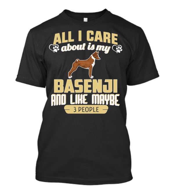 All I Care About Is My Basenji And Like Maybe 3 People T-Shirt