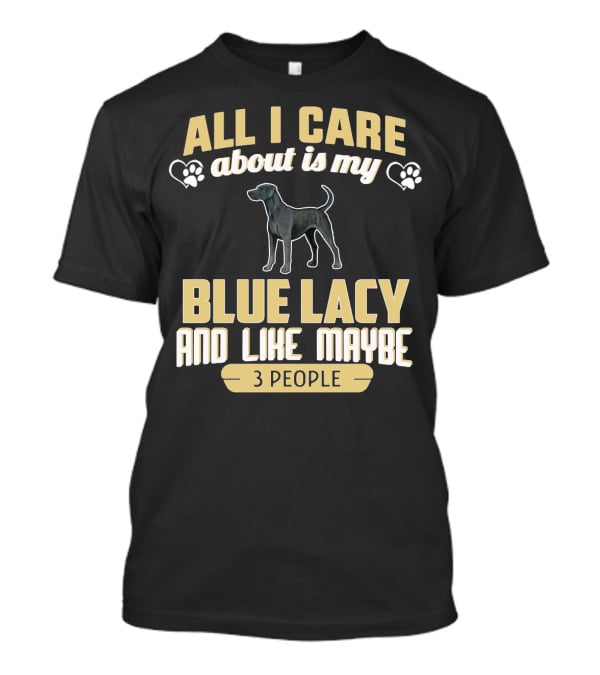 All I Care About Is My Blue Lacy And Like Maybe Three People T-Shirt