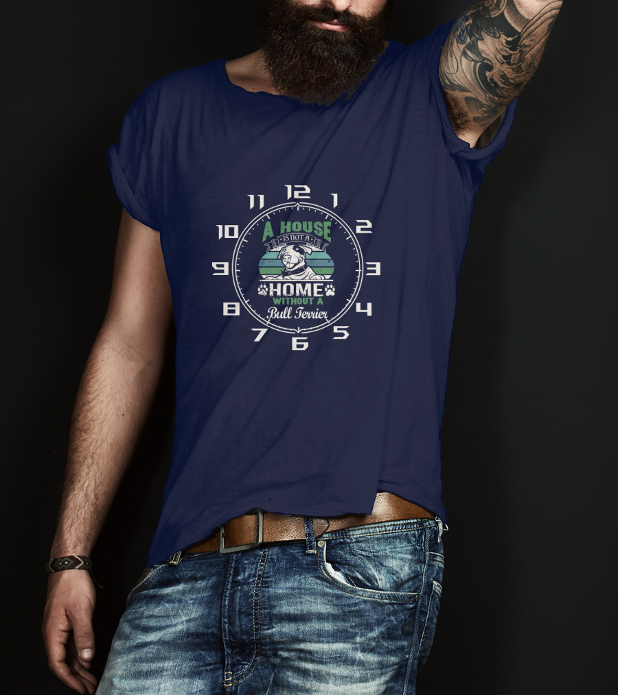 A House Is Not A Home Without A Bull Terrier Clock T-Shirt