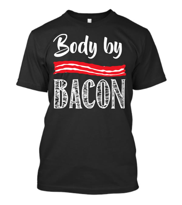 Body By Bacon Strips T-Shirt