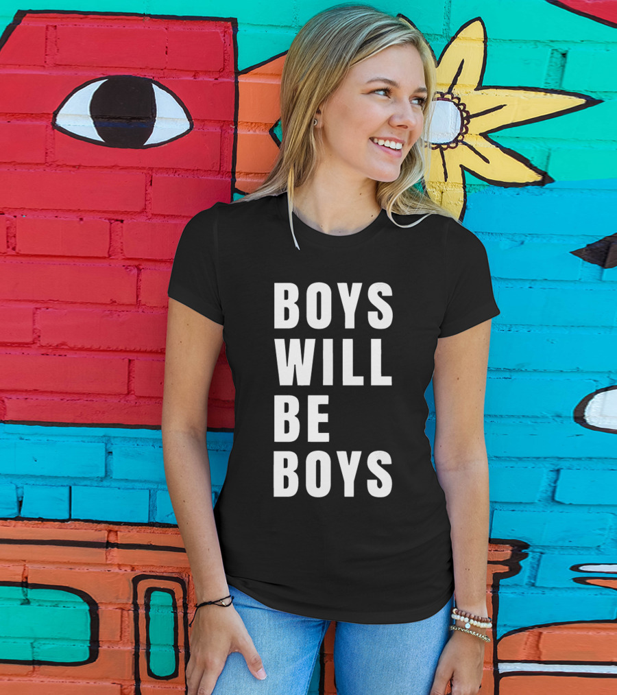 Boys Will Be Boys T-Shirt