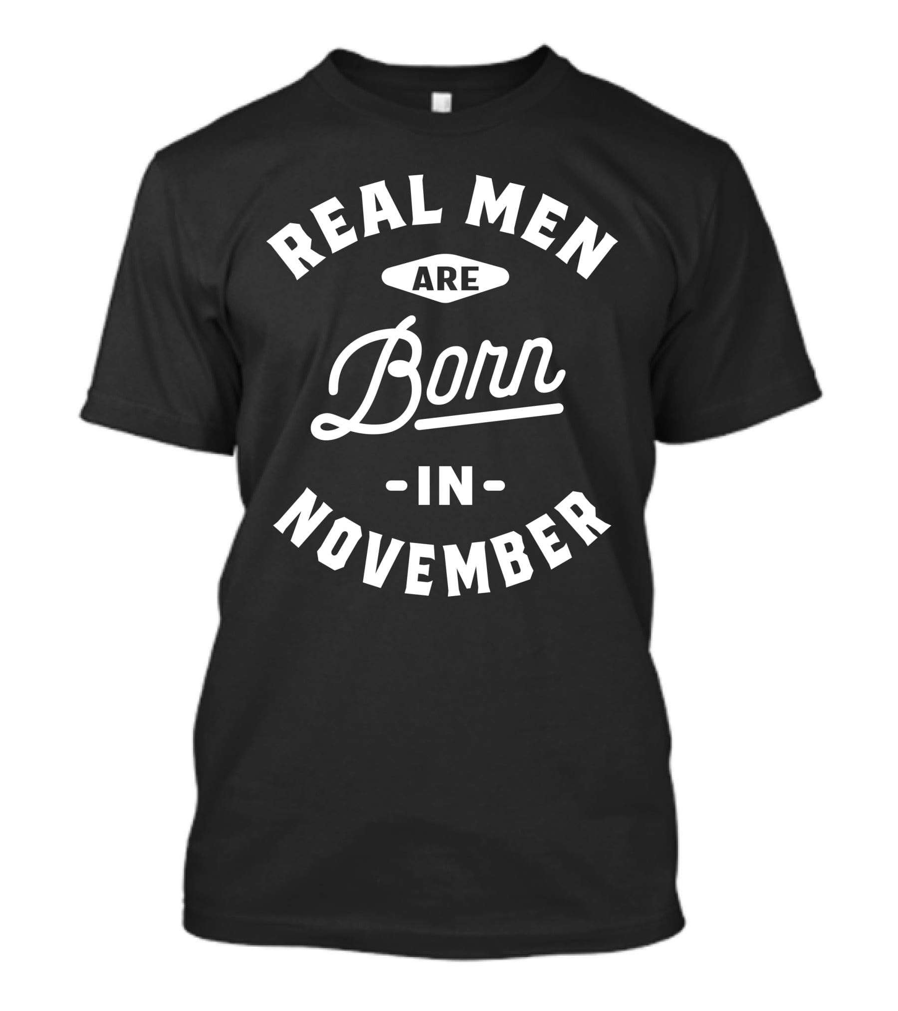 Real Men Are Born In November Mens Birthday T-Shirt
