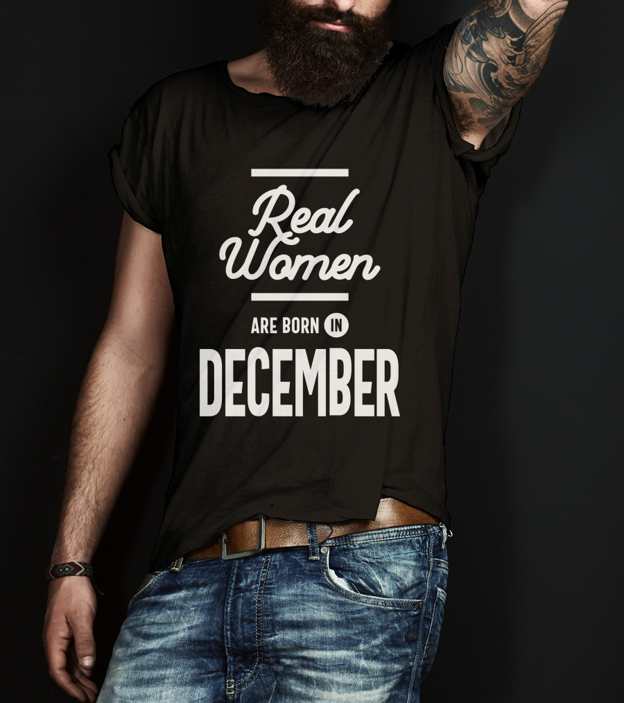 Real Women Are Born In December T-Shirt