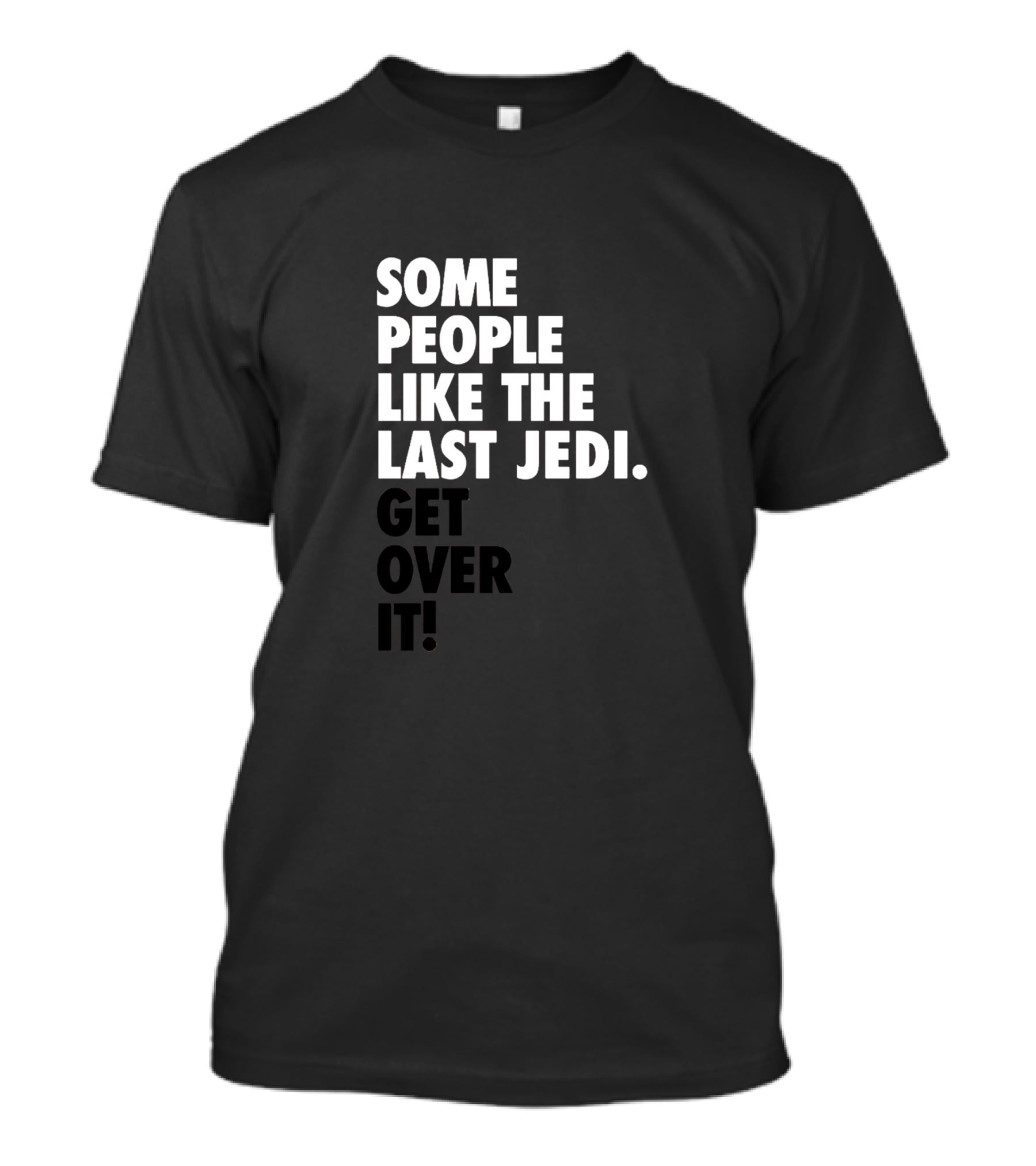 Some People Like The Last Jedi Get Over It T-Shirt