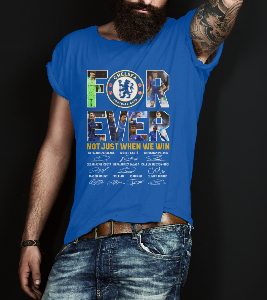 Chelsea Football Club Forever Not Just When We Win T-Shirt