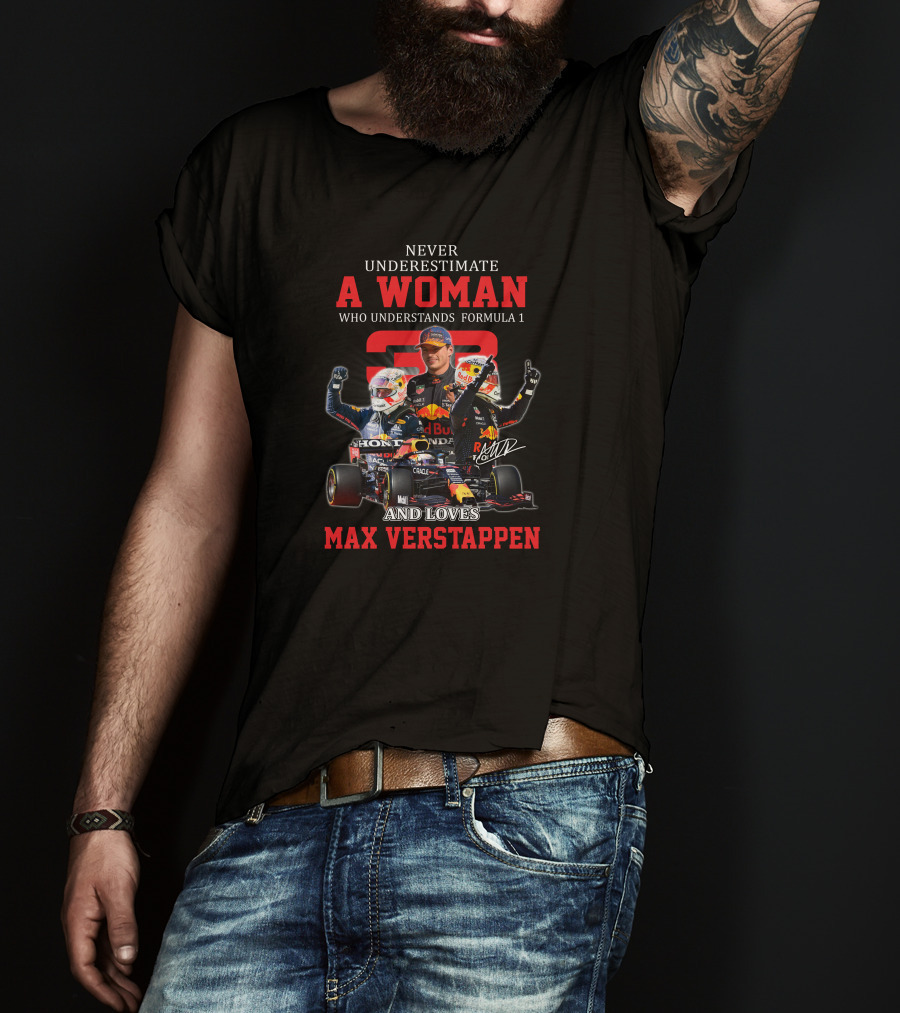 Never Underestimate A Woman Who Understands Formula 1 And Loves Max Verstappen T-Shirt