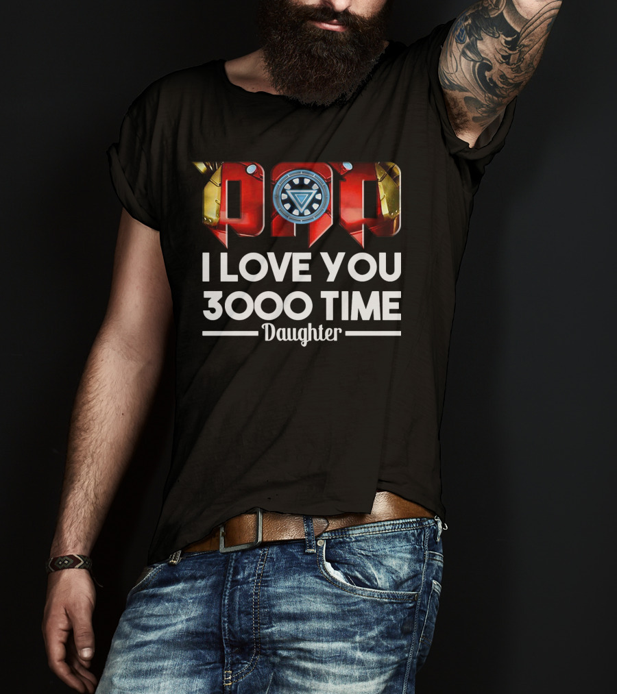 Iron Man Dad Arc Reactor Love You 3000 Time Daughter T-Shirt