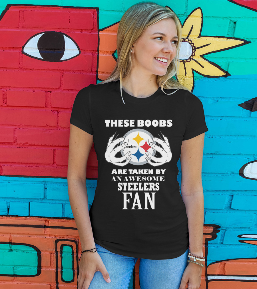 These Boobs Are Taken By An Awesome Steelers Fan T-Shirt