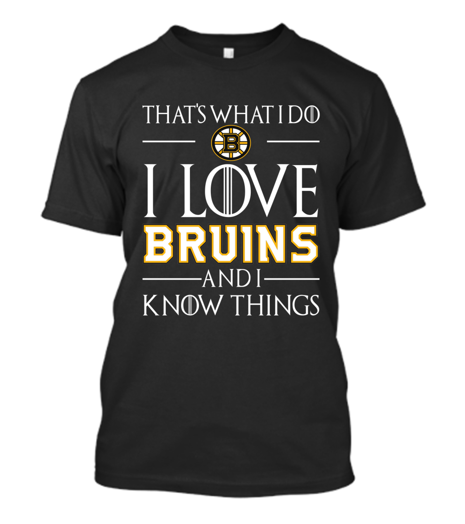 That's What I Do I Love Bruins And I Know Things Boston Bruins T-Shirt