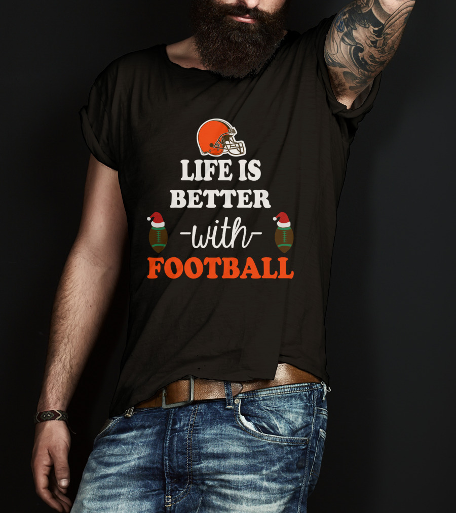 Cleveland Browns Life Is Better With Football T-Shirt