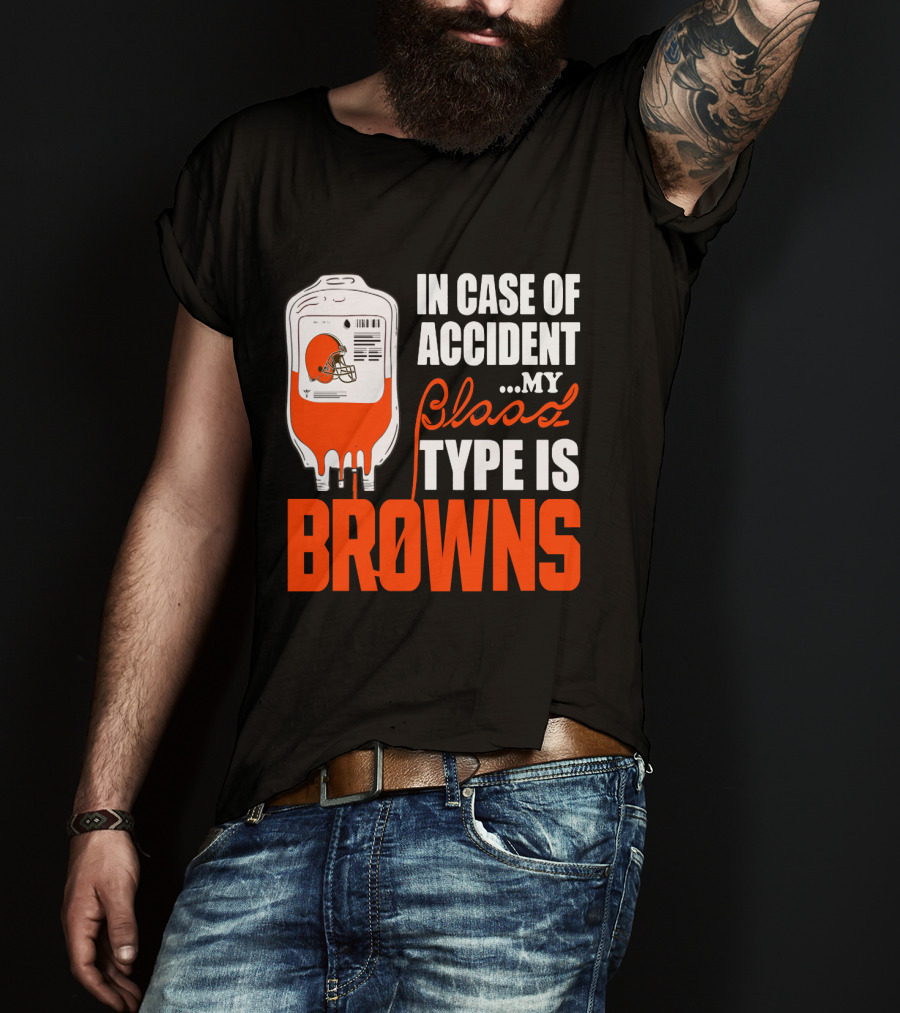 In Case Of Accident My Blood Type Is Browns Cleveland Browns T-Shirt
