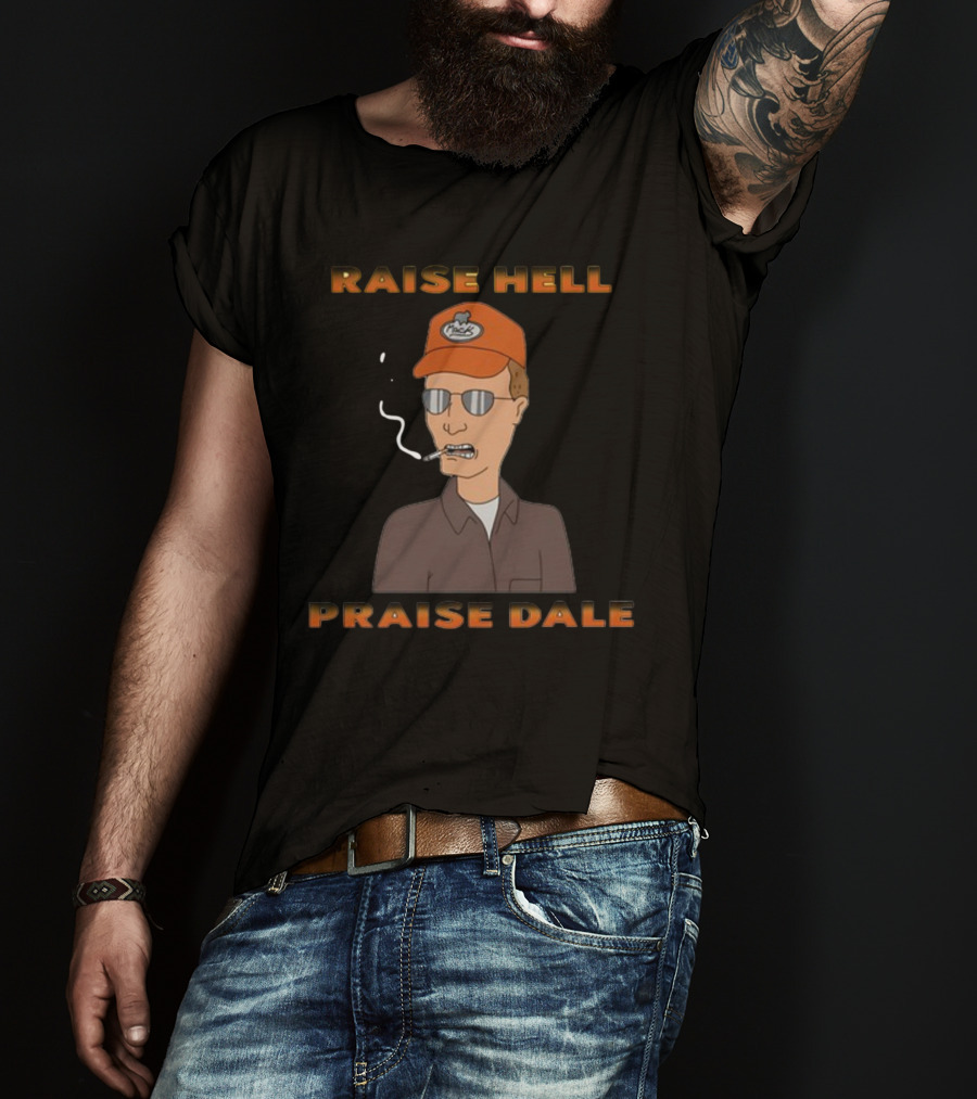 Raise Hell Praise Dale King Of The Hill Smoking Character T-Shirt