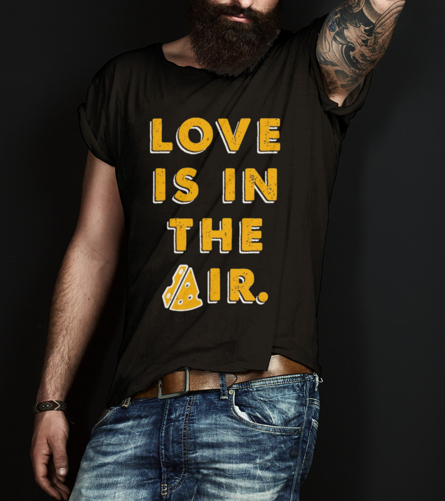 LOVE IS IN THE AIR Cheese Slice Edition T-Shirt