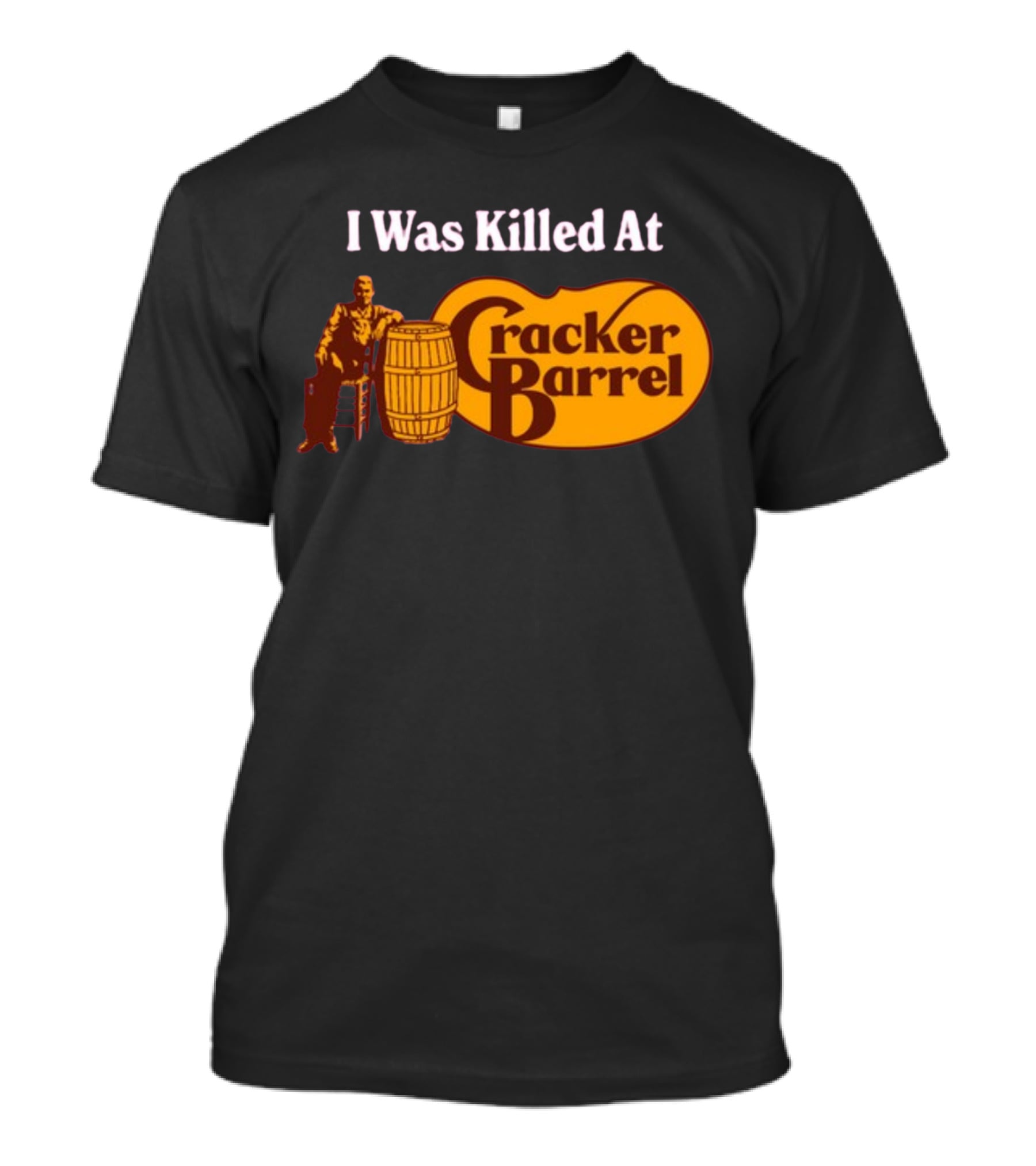 I Was Killed At Cracker Barrel T-Shirt