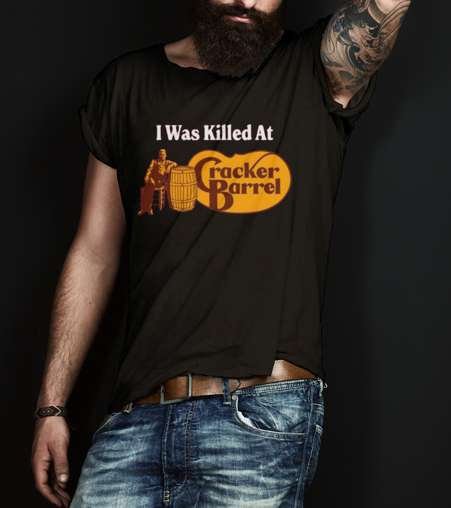 I Was Killed At Cracker Barrel T-Shirt