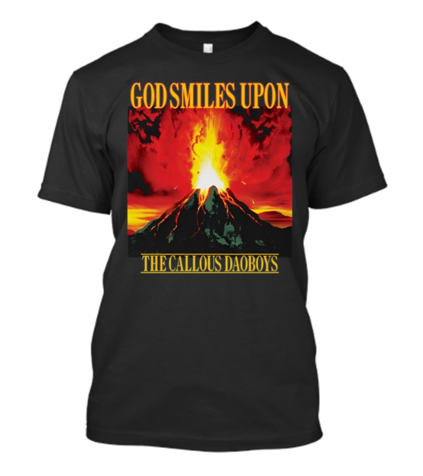 God Smiles Upon The Callous Daoboys Volcano Eruption T-Shirt