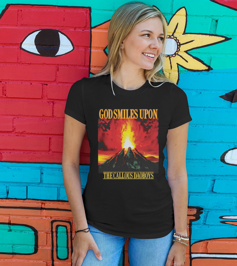 God Smiles Upon The Callous Daoboys Volcano Eruption T-Shirt