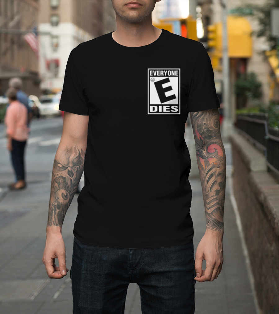 Everyone E Dies E Rating T-Shirt