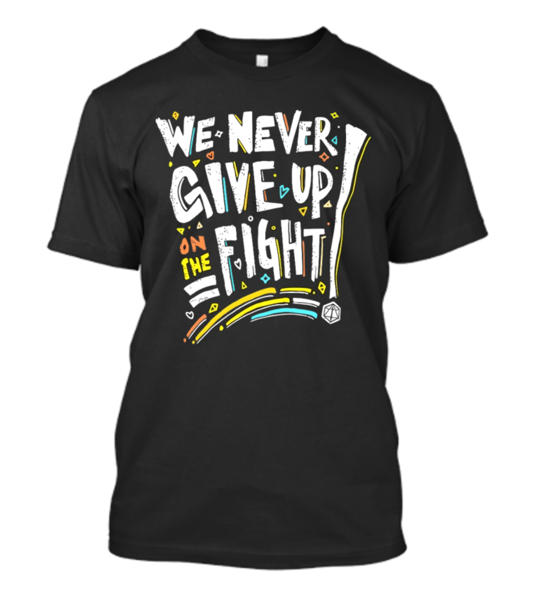 We Never Give Up On The Fight Dice Adventure T-Shirt