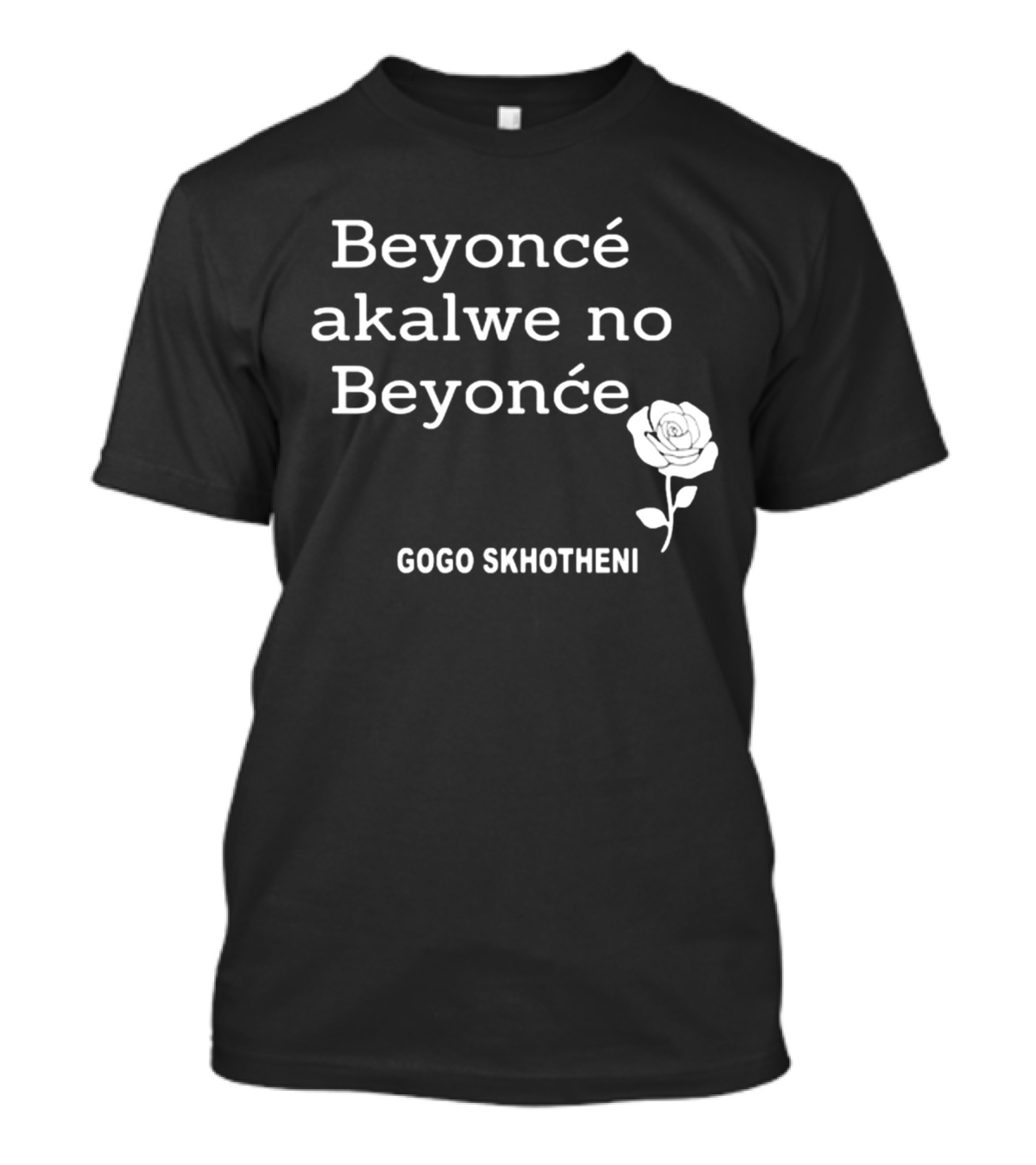 Beyoncé Akalwe No Beyoncé Gogo Skhotheni Rose T-Shirt