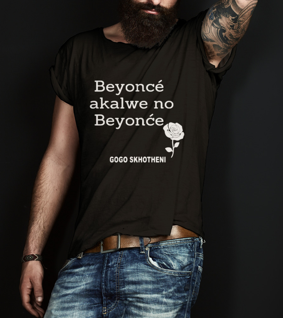 Beyoncé Akalwe No Beyoncé Gogo Skhotheni Rose T-Shirt