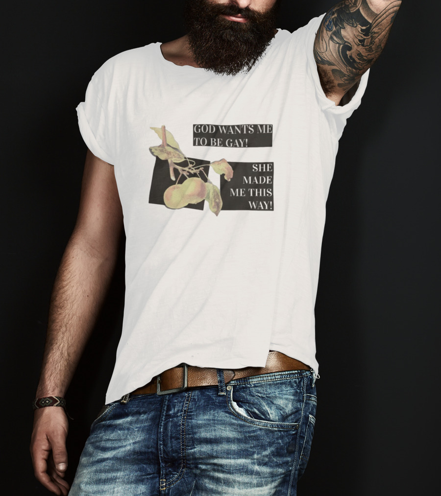 God Wants Me To Be Gay She Made Me This Way Peaches T-Shirt
