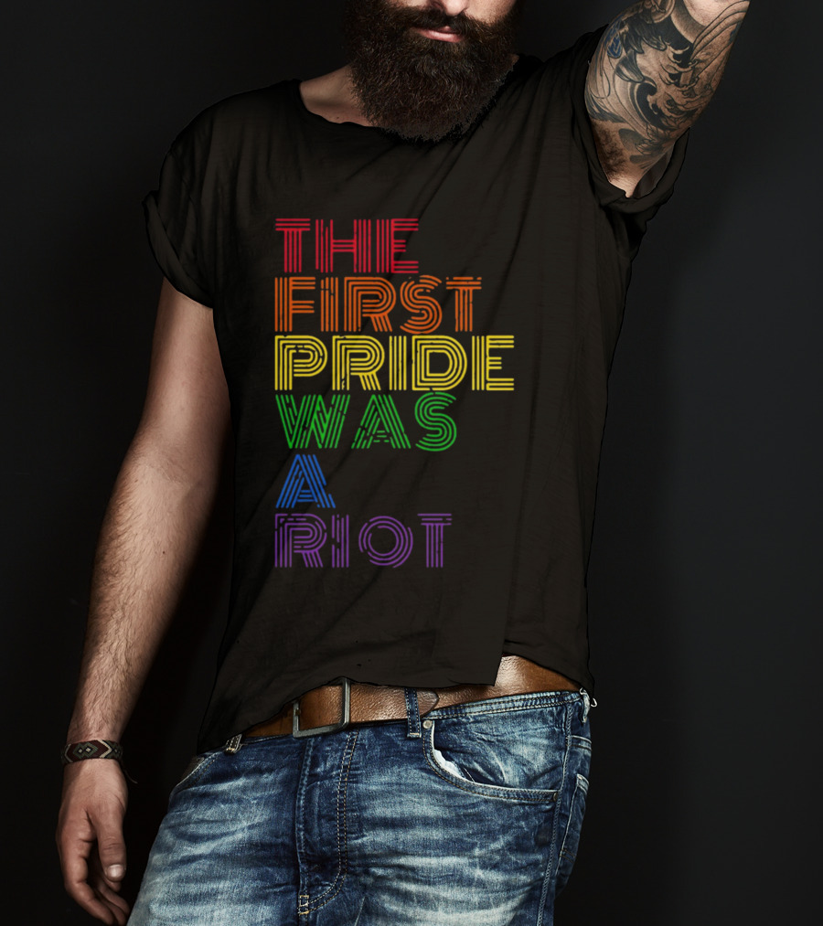 The First Pride Was A Riot Rainbow T-Shirt